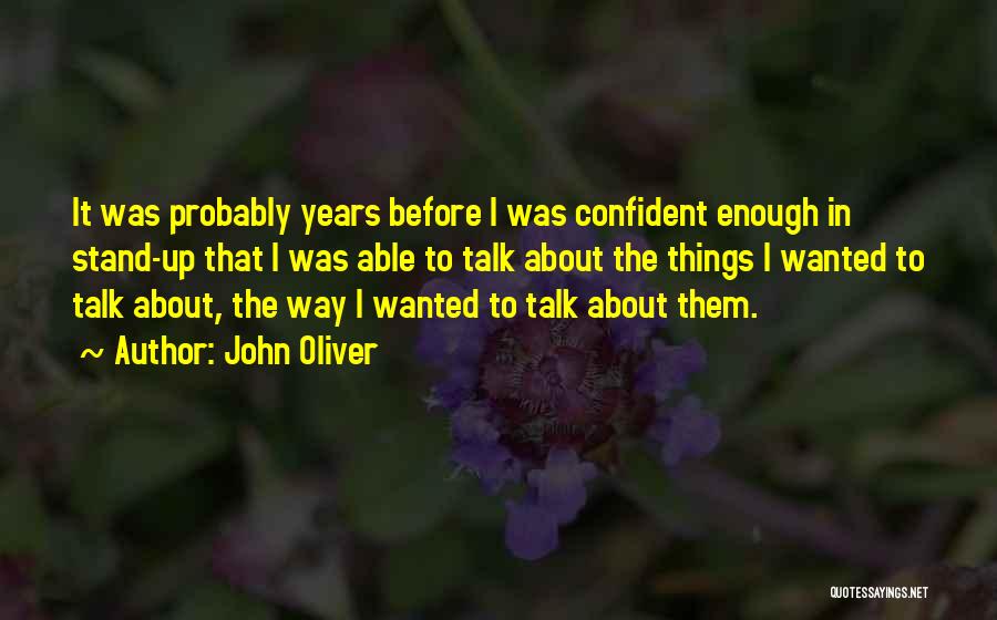Confident Enough Quotes By John Oliver