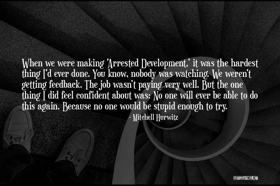 Confident Enough Quotes By Mitchell Hurwitz