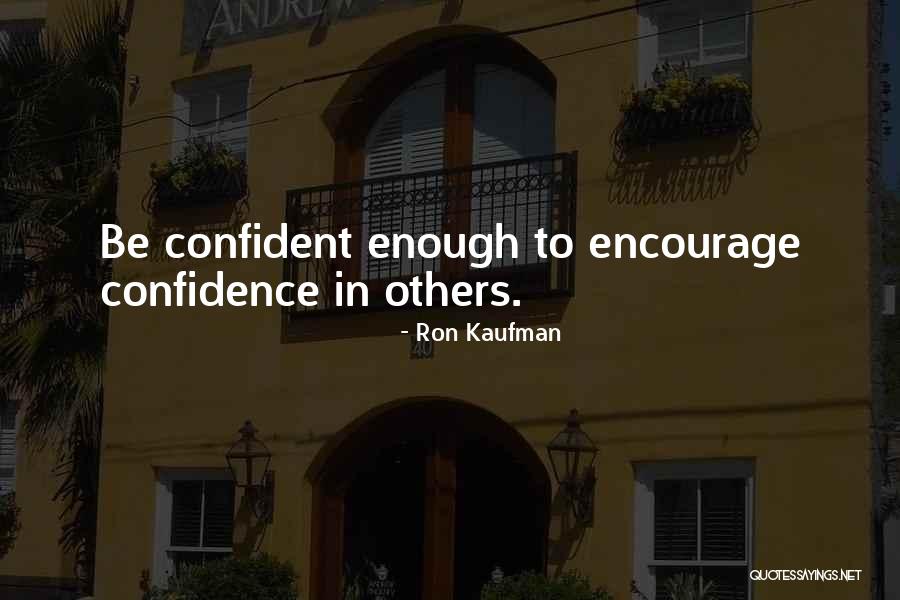 Confident Enough Quotes By Ron Kaufman