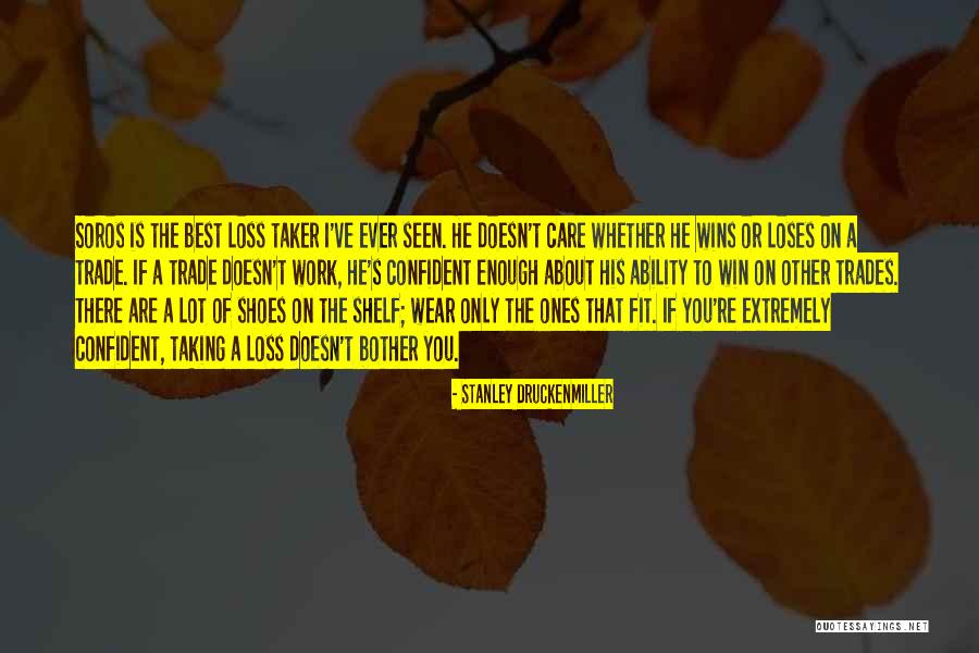 Confident Enough Quotes By Stanley Druckenmiller