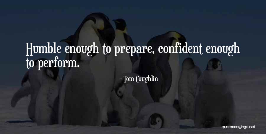 Confident Enough Quotes By Tom Coughlin