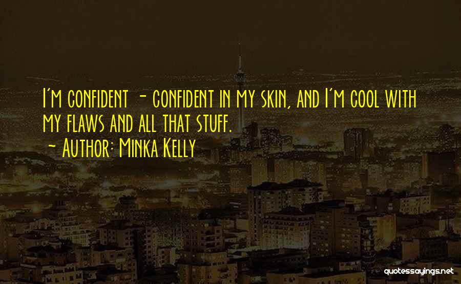 Confident In Your Own Skin Quotes By Minka Kelly