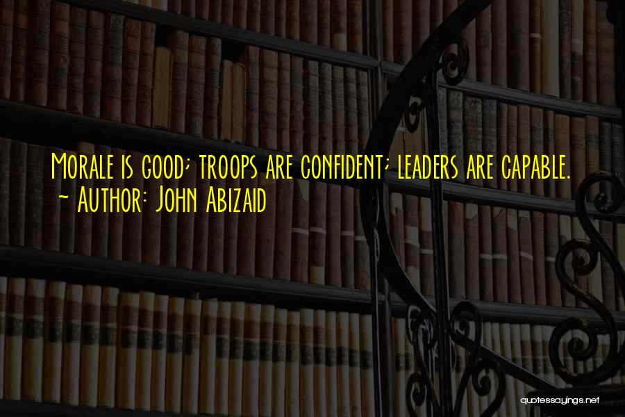 Confident Leaders Quotes By John Abizaid