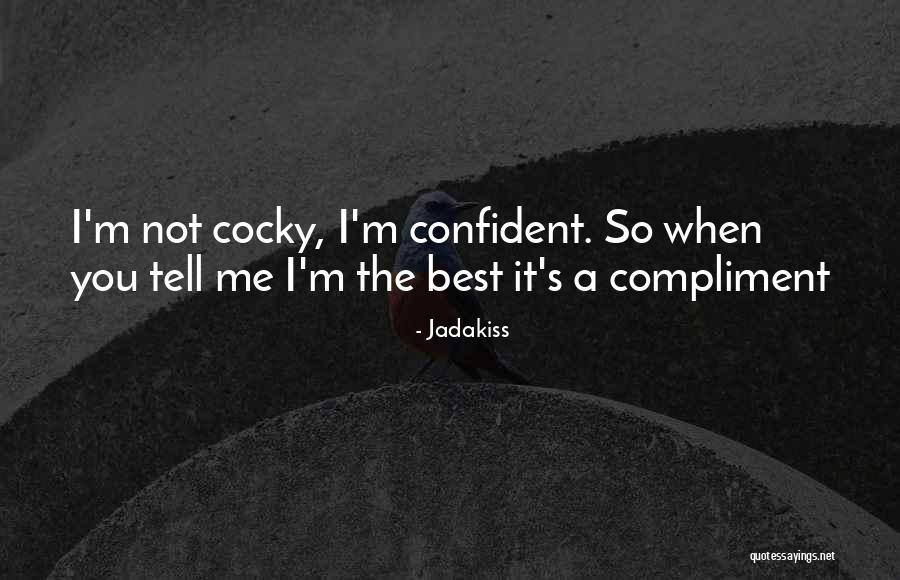 Confident Not Cocky Quotes By Jadakiss Confident Not Cocky Quotes By Jadakiss