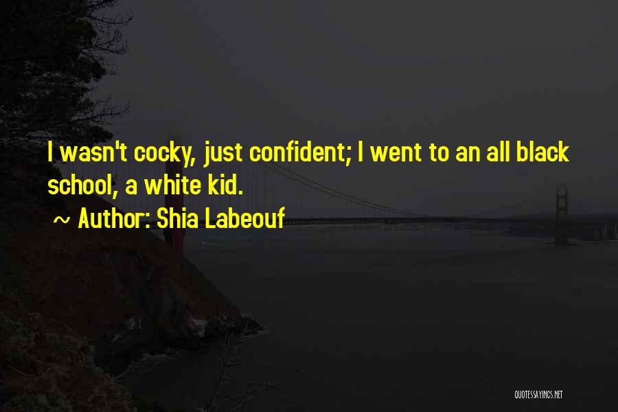 Confident Vs Cocky Quotes By Shia Labeouf