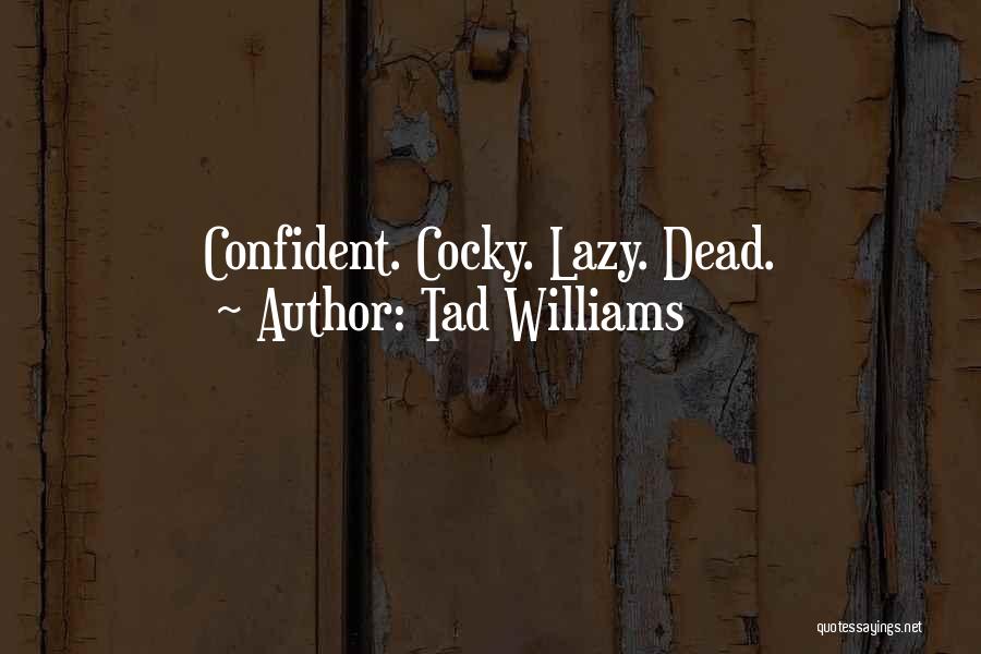 Confident Vs Cocky Quotes By Tad Williams