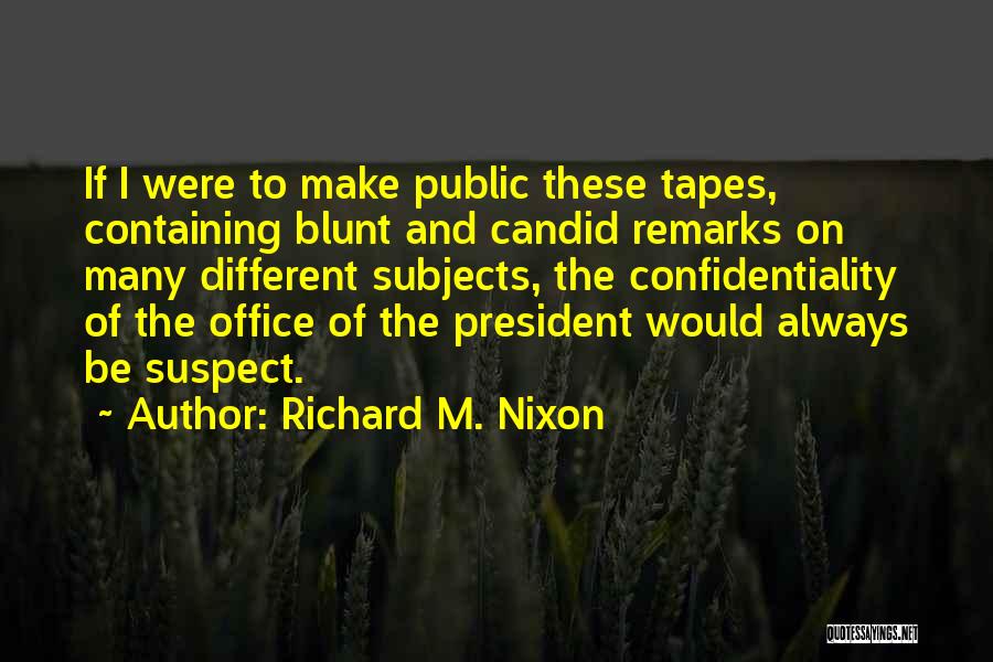 Confidentiality Quotes By Richard M. Nixon
