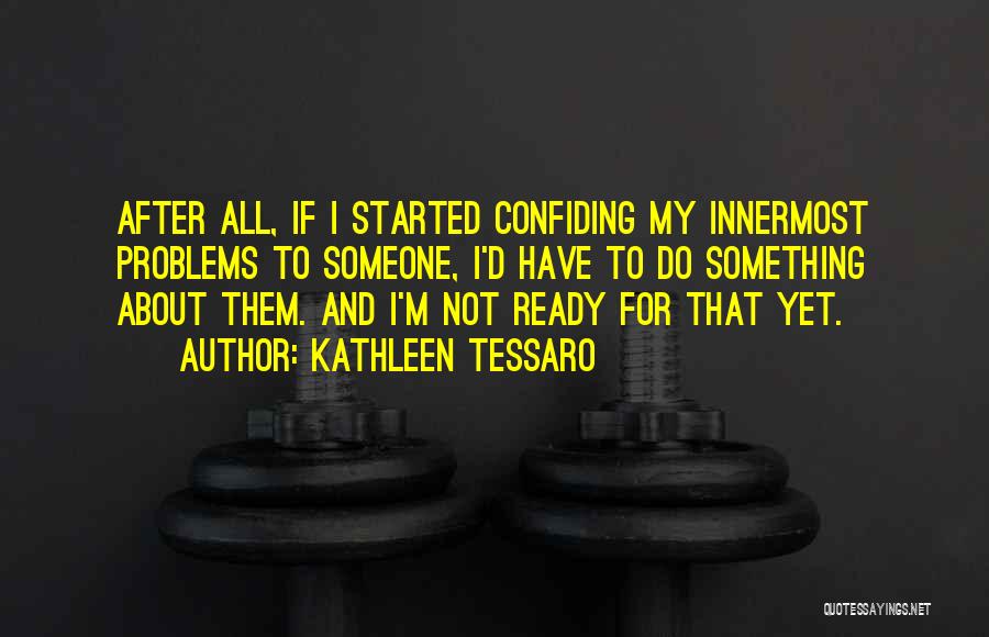 Confiding In Others Quotes By Kathleen Tessaro