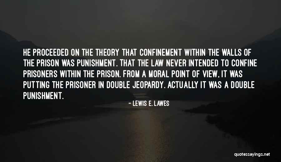 Confine Me Quotes By Lewis E. Lawes Confine Me Quotes By Lewis E. Lawes
