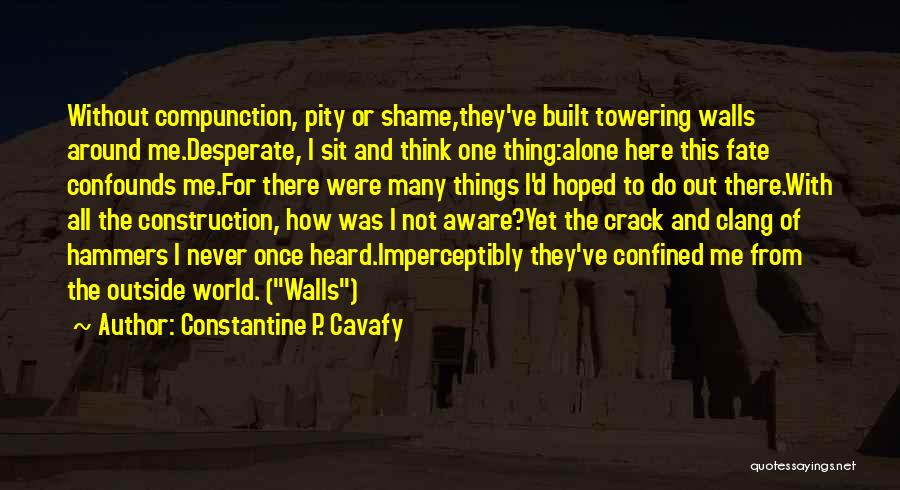 Confined Quotes By Constantine P. Cavafy