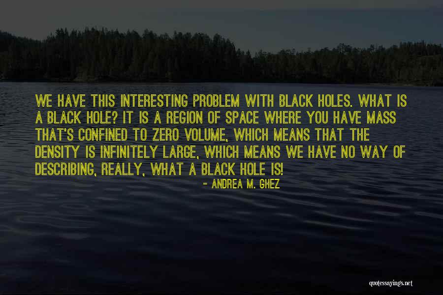 Confined Space Quotes By Andrea M. Ghez Confined Space Quotes By Andrea M. Ghez