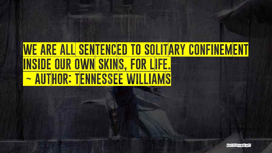 Confinement Quotes By Tennessee Williams