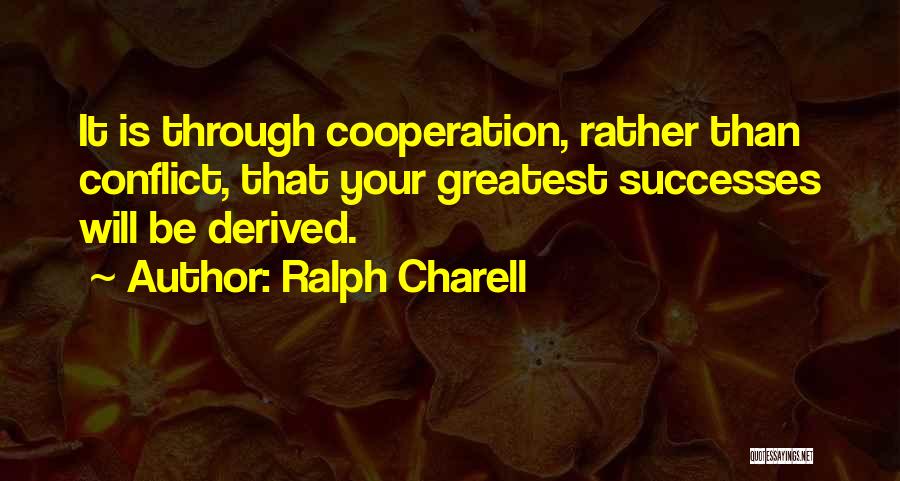 Conflict And Cooperation Quotes By Ralph Charell