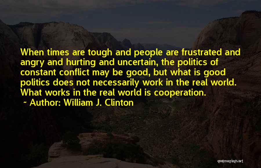 Conflict And Cooperation Quotes By William J. Clinton