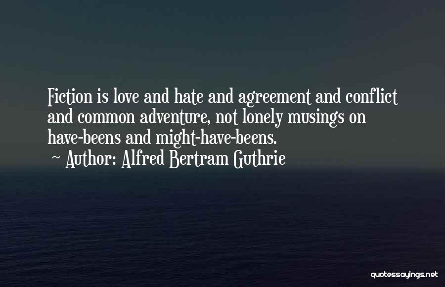 Conflict And Love Quotes By Alfred Bertram Guthrie