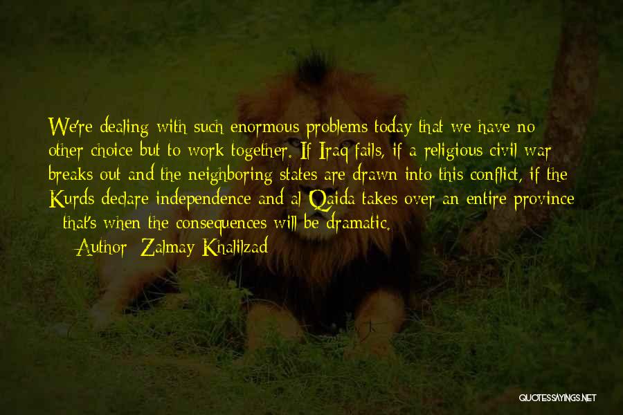 Conflict Consequences Quotes By Zalmay Khalilzad