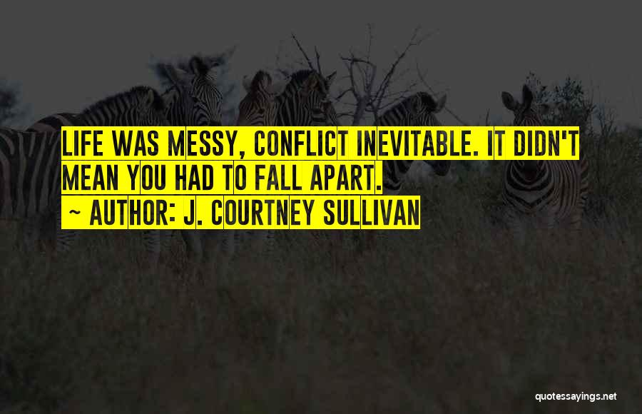 Conflict Inevitable Quotes By J. Courtney Sullivan