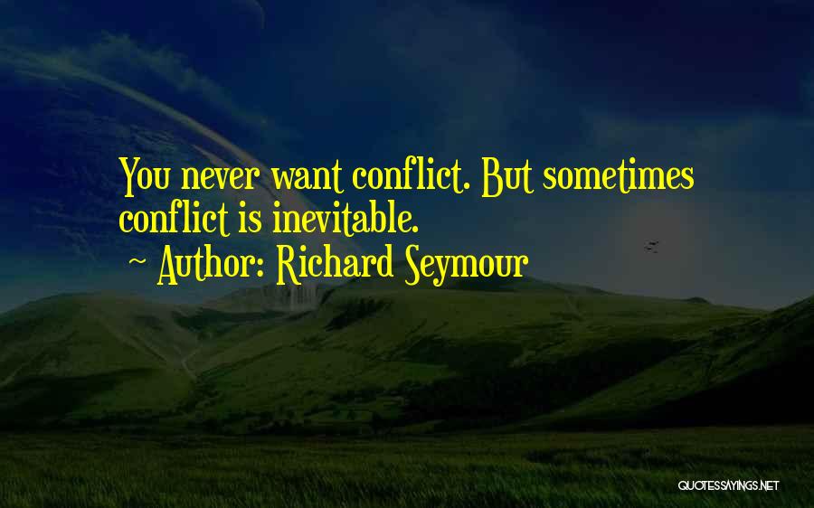 Conflict Inevitable Quotes By Richard Seymour