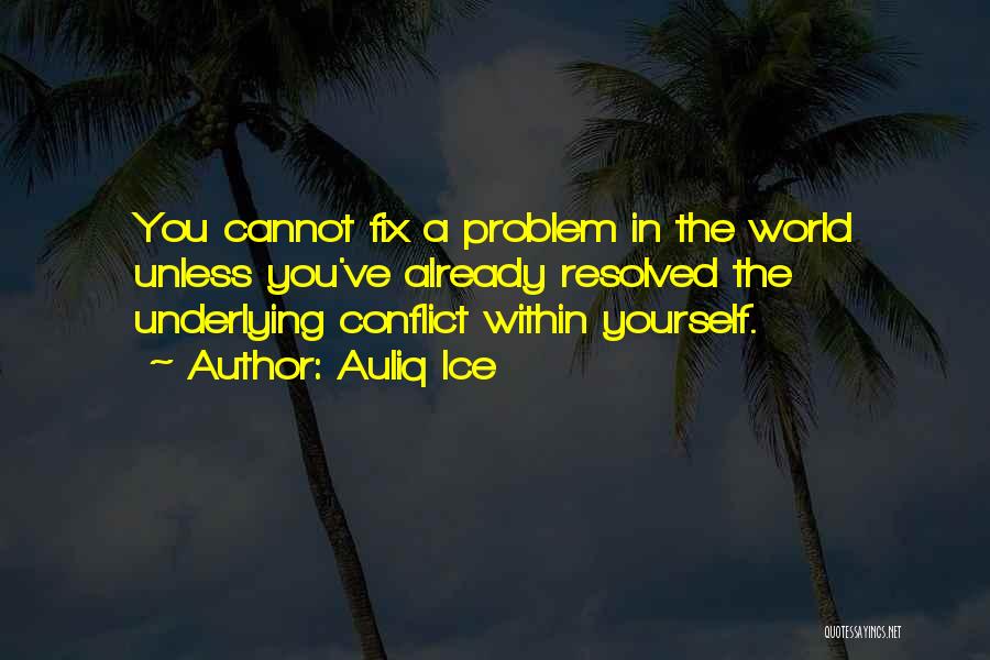 Conflict Resolution Quotes By Auliq Ice