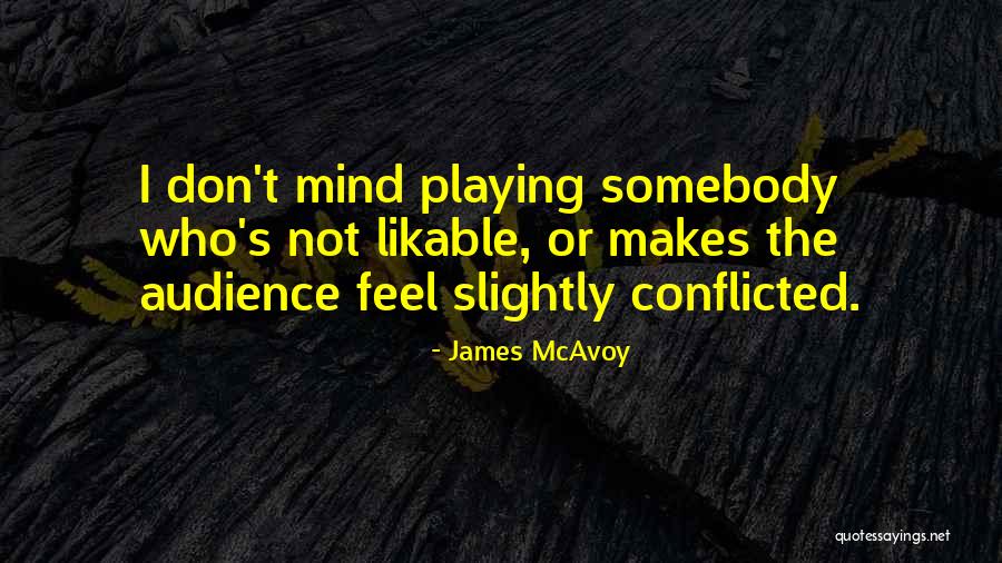 Conflicted Mind Quotes By James McAvoy Conflicted Mind Quotes By James McAvoy