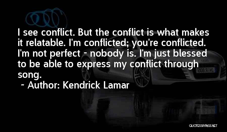 Conflicted Quotes By Kendrick Lamar