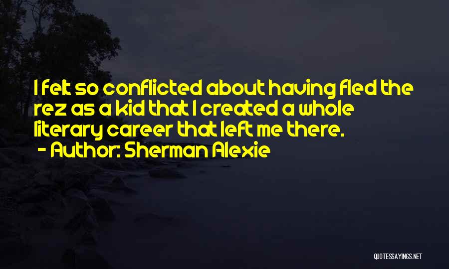 Conflicted Quotes By Sherman Alexie