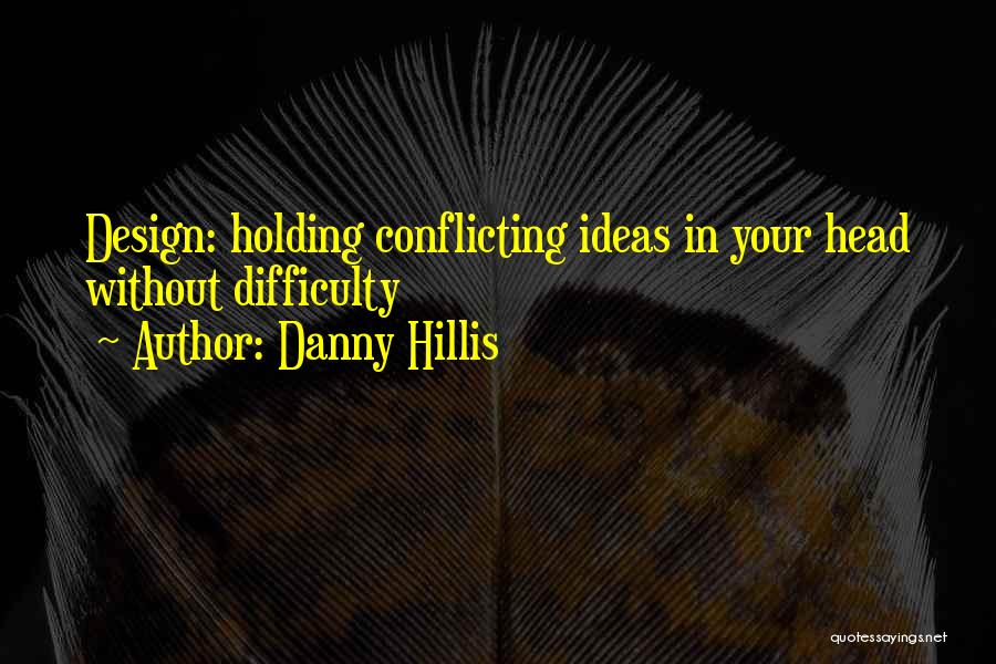 Conflicting Ideas Quotes By Danny Hillis