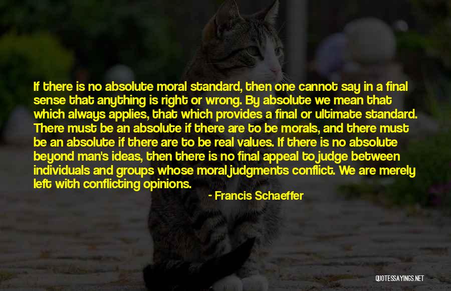 Conflicting Ideas Quotes By Francis Schaeffer