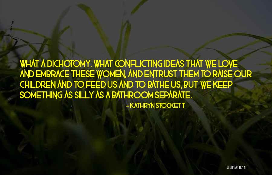 Conflicting Ideas Quotes By Kathryn Stockett