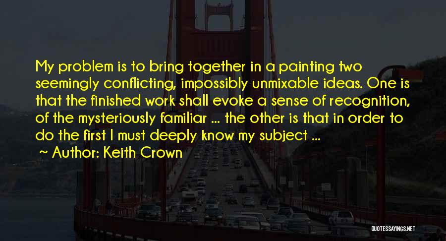 Conflicting Ideas Quotes By Keith Crown