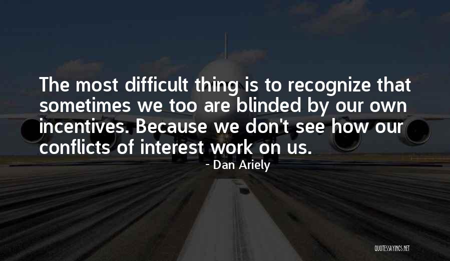 Conflicts At Work Quotes By Dan Ariely Conflicts At Work Quotes By Dan Ariely