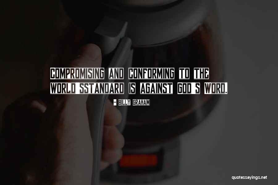 Conforming To The World Quotes By Billy Graham