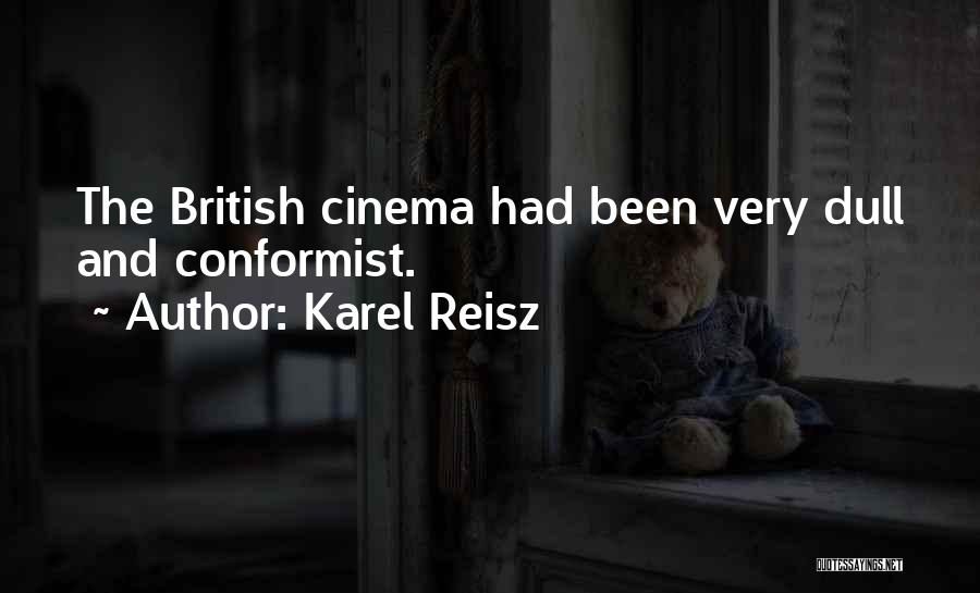 Conformist Quotes By Karel Reisz