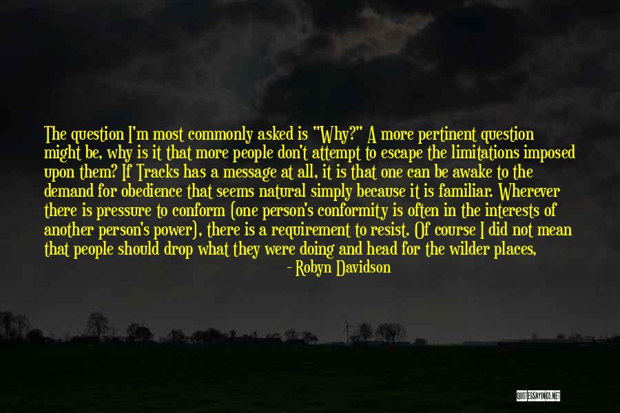 Conformity And Obedience Quotes By Robyn Davidson Conformity And Obedience Quotes By Robyn Davidson