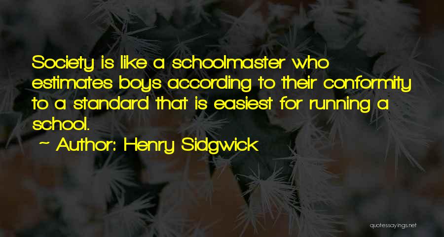 Conformity In School Quotes By Henry Sidgwick