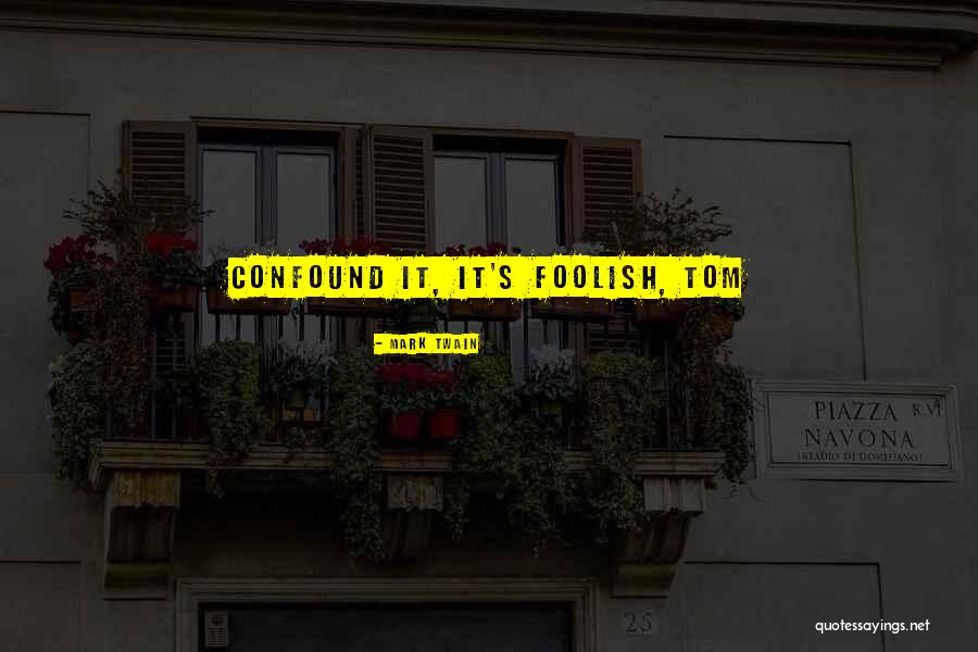 Confound It Quotes By Mark Twain Confound It Quotes By Mark Twain