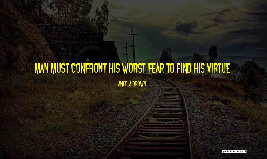 Confront Fear Quotes By Angela Brown Confront Fear Quotes By Angela Brown