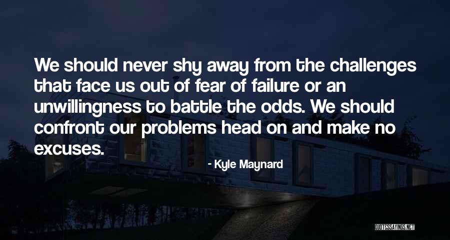 Confront Fear Quotes By Kyle Maynard Confront Fear Quotes By Kyle Maynard