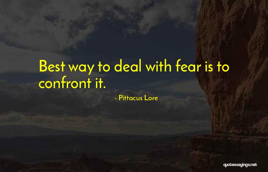Confront Fear Quotes By Pittacus Lore Confront Fear Quotes By Pittacus Lore