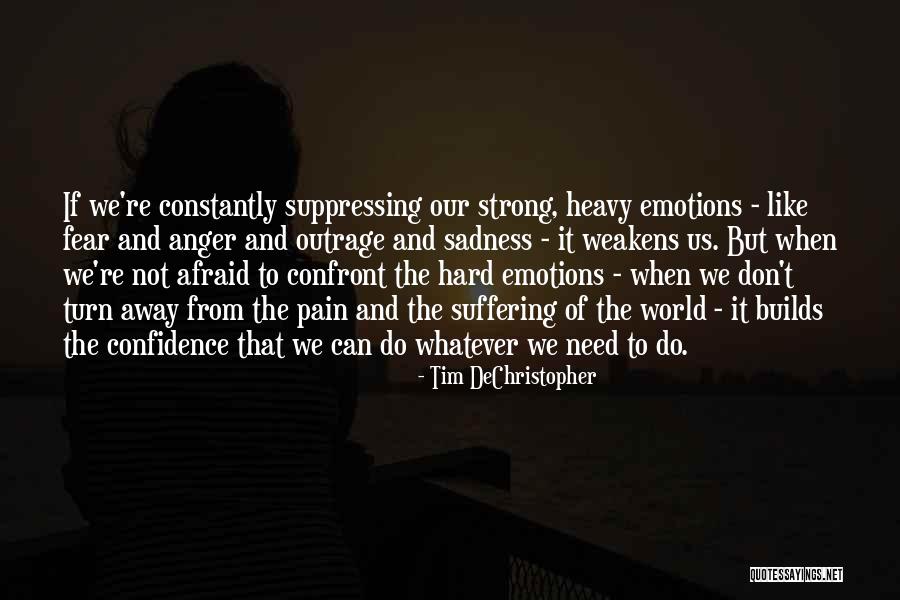 Confront Fear Quotes By Tim DeChristopher Confront Fear Quotes By Tim DeChristopher