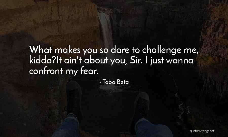 Confront Fear Quotes By Toba Beta Confront Fear Quotes By Toba Beta