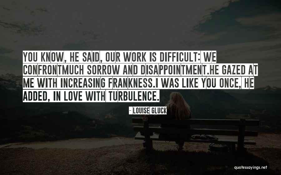 Confront Me Quotes By Louise Gluck Confront Me Quotes By Louise Gluck