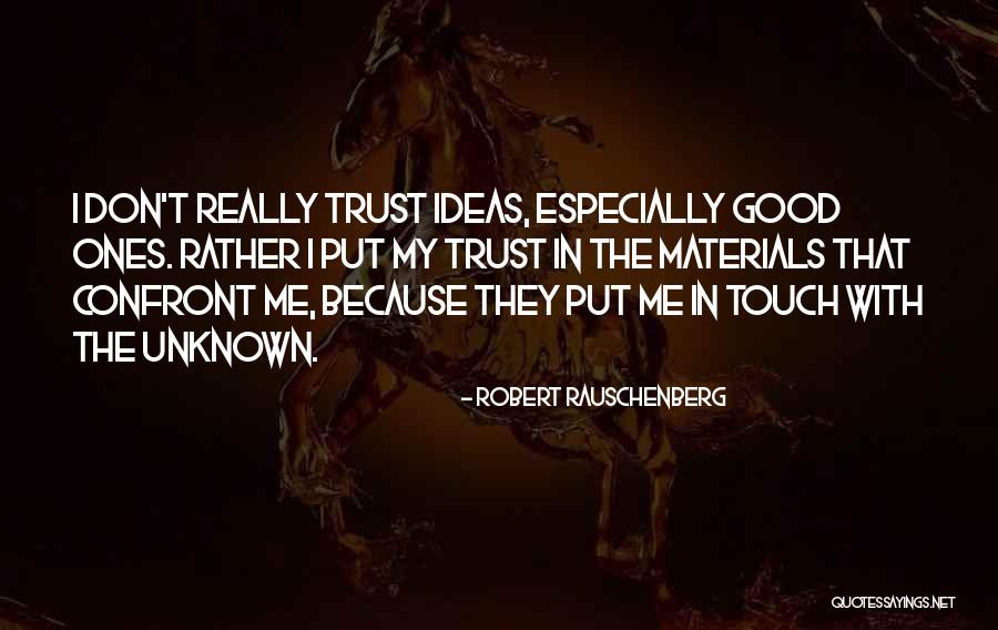 Confront Me Quotes By Robert Rauschenberg Confront Me Quotes By Robert Rauschenberg