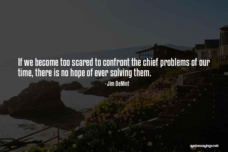 Confront Problems Quotes By Jim DeMint