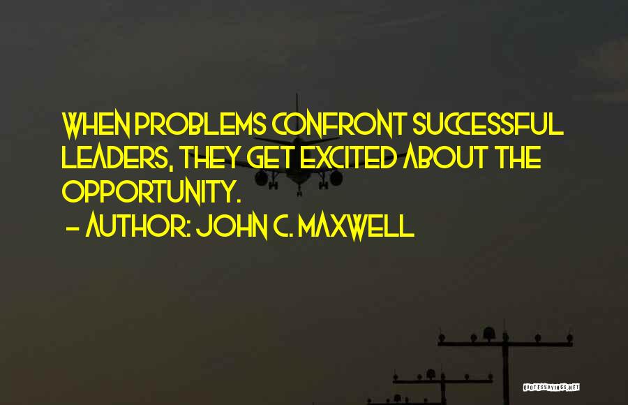 Confront Problems Quotes By John C. Maxwell