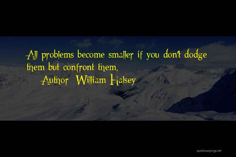 Confront Problems Quotes By William Halsey