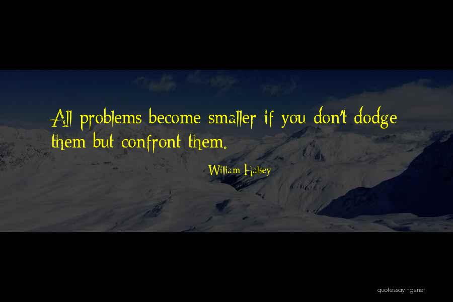 Confront Problems Quotes By William Halsey