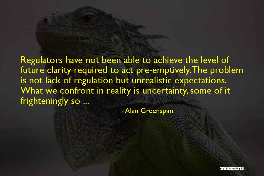 Confront Reality Quotes By Alan Greenspan Confront Reality Quotes By Alan Greenspan