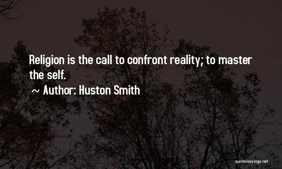Confront Reality Quotes By Huston Smith