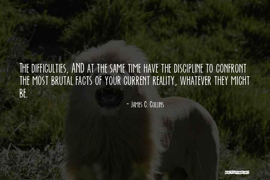 Confront Reality Quotes By James C. Collins Confront Reality Quotes By James C. Collins